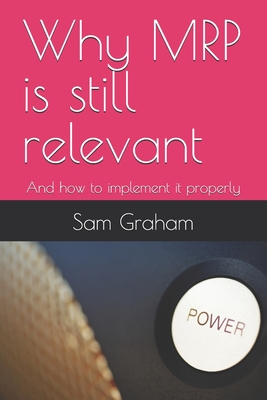 Why MRP is still relevant: And how to implement it properly - Graham, Sam