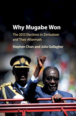 Why Mugabe Won - Chan, Stephen, and Gallagher, Julia