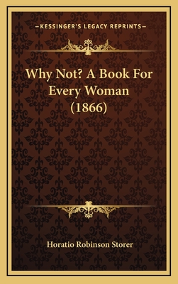 Why Not? a Book for Every Woman (1866) - Storer, Horatio Robinson