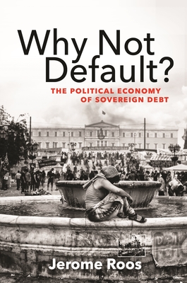 Why Not Default?: The Political Economy of Sovereign Debt - Roos, Jerome E