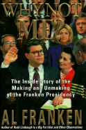 Why Not Me?: The Inside Story of the Making and the Unmaking of the Franken Presidency