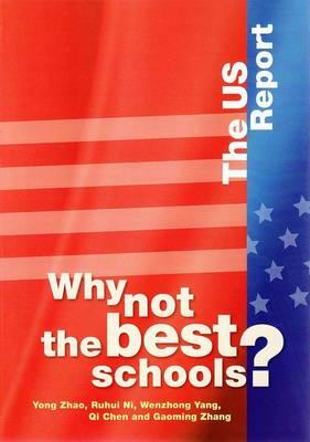Why Not the Best Schools?: The Us Report - Zhao, Yong, and Ni, Ruhui, and Yang, Wenzhong