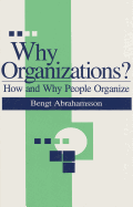 Why Organizations?: How and Why People Organize