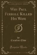 Why Paul Ferroll Killed His Wife (Classic Reprint)