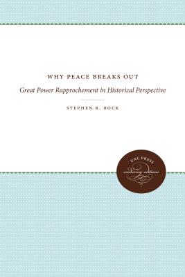 Why Peace Breaks Out: Great Power Rapprochement in Historical Perspective - Rock, Stephen R