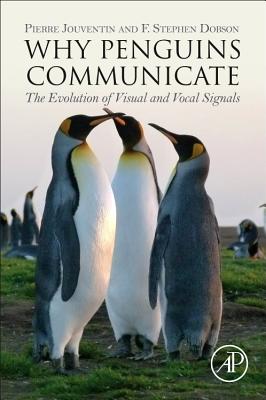 Why Penguins Communicate: The Evolution of Visual and Vocal Signals - Jouventin, Pierre, and Dobson, F.Stephen