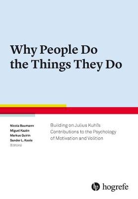 Why People Do the Things They Do: Building on Julius Kuhl's Contributions to the Psychology of Motivation and Volition - Baumann, Nicola (Editor), and Kazen, Miguel (Editor), and Quirin, Markus R. (Editor)