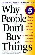Why People Don't Buy Things: Five Proven Steps to Connect with Your Customers and Dramatically Increase Your Sales - Washburn, Harry, and Wallace, Kim