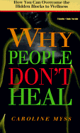 Why People Don't Heal: How You Can Overcome the Hidden Blocks to Wellness - Myss, Caroline (Read by)