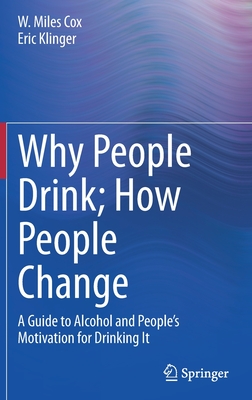 Why People Drink; How People Change: A Guide to Alcohol and People's Motivation for Drinking It - Cox, W. Miles, and Klinger, Eric