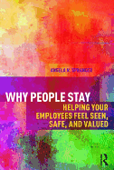 Why People Stay: Helping Your Employees Feel Seen, Safe, and Valued