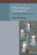Why Political Liberalism?: On John Rawls's Political Turn