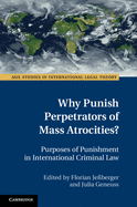 Why Punish Perpetrators of Mass Atrocities?: Purposes of Punishment in International Criminal Law