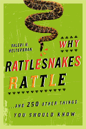 Why Rattlesnakes Rattle: ...and 250 Other Things You Should Know