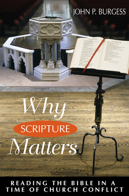 Why Scripture Matters: Reading the Bible in a Time of Church Crisis - Burgess, John P