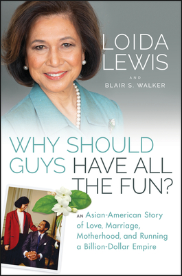 Why Should Guys Have All the Fun?: An Asian American Story of Love, Marriage, Motherhood, and Running a Billion Dollar Empire - Lewis, Loida, and Walker, Blair S