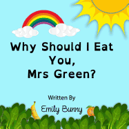 Why Should I Eat You, Mrs Green?: The Delightful Nutrition Book for Kids
