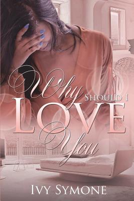 Why Should I Love You? - Symone, Ivy