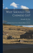 Why Should the Chinese go?: A Pertinent Inquiry From A Mandarin High in Authority