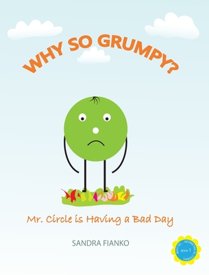 Why So Grumpy?: Mr. Circle is Having a Bad Day - Fianko, Sandra