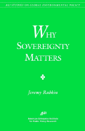 Why Sovereignty Matters (AEI Studies on Global Environmental Policy) - Rabkin, Jeremy