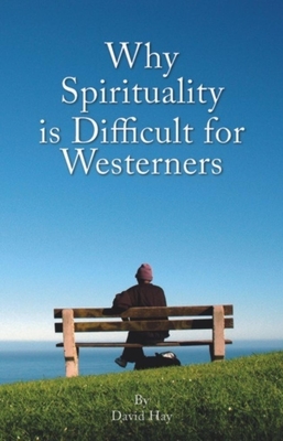 Why Spirituality Is Difficult for Westerners - Hay, David, Dr.