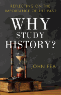 Why Study History?: Reflecting on the Importance of the Past