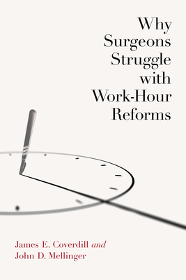 Why Surgeons Struggle with Work-Hour Reforms - Coverdill, James, and Mellinger, John