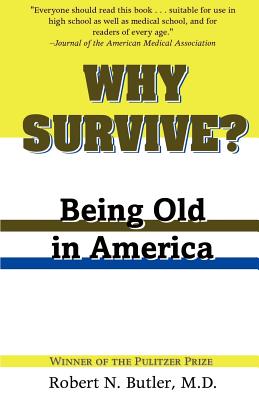 Why Survive?: Being Old in America - Butler, Robert N, MD