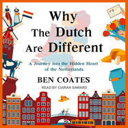 Why the Dutch are Different: A Journey into the Hidden Heart of the Netherlands: From Amsterdam to Zwarte Piet, the acclaimed guide to travel in Holland