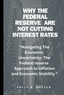 Why The Federal Reserve Are Not cutting Interest Rates: "Navigating Economic Uncertainty: The Federal Reserve's Approach to Inflation and Economic Stability"