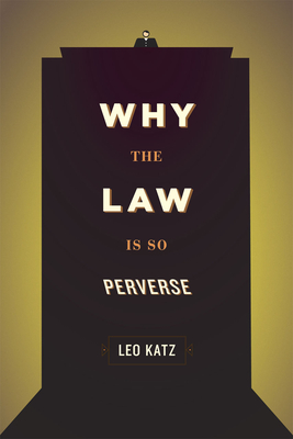 Why the Law Is So Perverse - Katz, Leo