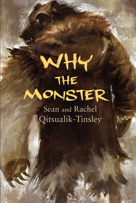 Why the Monster - Qitsualik-Tinsley, Rachel, and Qitsualik-Tinsley, Sean