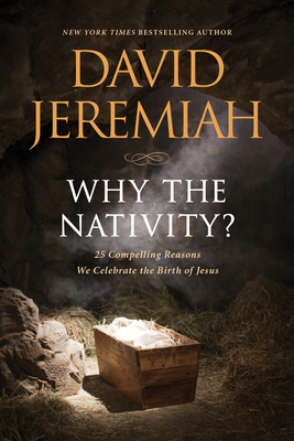 Why the Nativity?: 25 Compelling Reasons We Celebrate the Birth of Jesus - Jeremiah, David