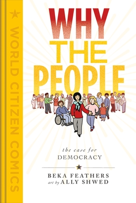 Why the People: The Case for Democracy - Feathers, Beka