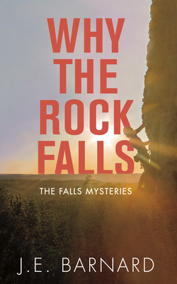 Why the Rock Falls: The Falls Mysteries - Barnard, J E
