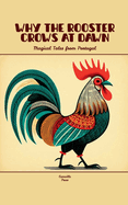 Why the Rooster Crows at Dawn: Magical Tales from Portugal