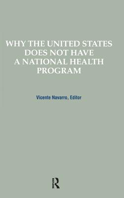 Why the United States Does Not Have a National Health Program - Navarro, Vicente (Editor)