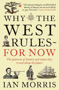 Why the West Rules - For Now: The Patterns of History, and What They Reveal about the Future. Ian Morris