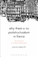 Why There is No Poststructuralism in France: The Making of an Intellectual Generation