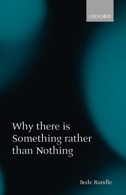 Why There Is Something Rather Than Nothing - Rundle, Bede