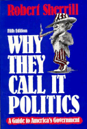 Why They Call It Politics: A Guide to America's Government