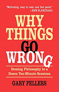 Why Things Go Wrong: Deming Philosophy in a Dozen Ten-Minute Sessions