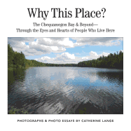 Why This Place?: The Chequamegon Bay & Beyond-Through the Eyes and Hearts of People Who Live Here