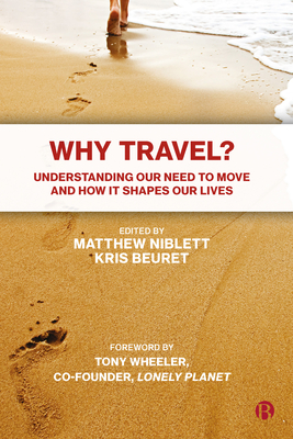 Why Travel?: Understanding Our Need to Move and How It Shapes Our Lives - Hill, Terry (Contributions by), and Greenall, Tom (Contributions by), and Saunt, Deborah (Contributions by)