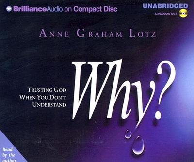 Why?: Trusting God When You Don't Understand - Lotz, Anne Graham (Read by)