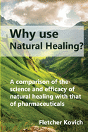 Why use natural healing?: A comparison of the science and efficacy of natural healing with that of pharmaceuticals