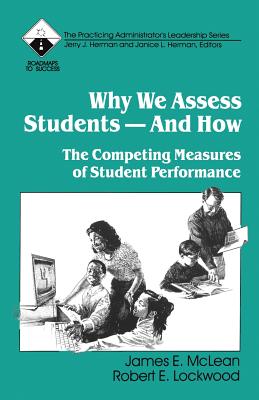 Why We Assess Students -- And How: The Competing Measures of Student Performance - McLean, James E, and Lockwood, Robert E