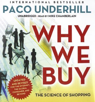 Why We Buy: The Science of Shopping - Underhill, Paco, and Chamberlain, Mike (Read by)