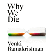 Why We Die: The New Science of Ageing and Longevity